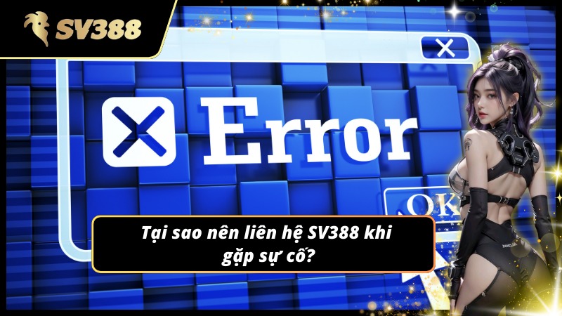 Lý do cần liên hệ SV388 để xử lý sự cố nhanh