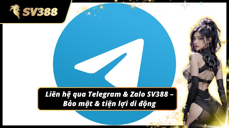 Liên hệ SV388 bằng Zalo hoặc Telegram siêu tiện lợi