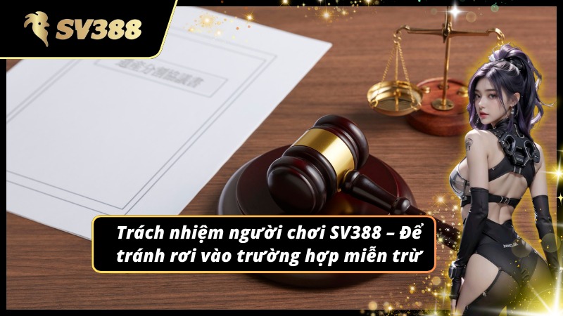 Người chơi cần hiểu rõ Miễn trừ trách nhiệm SV388
