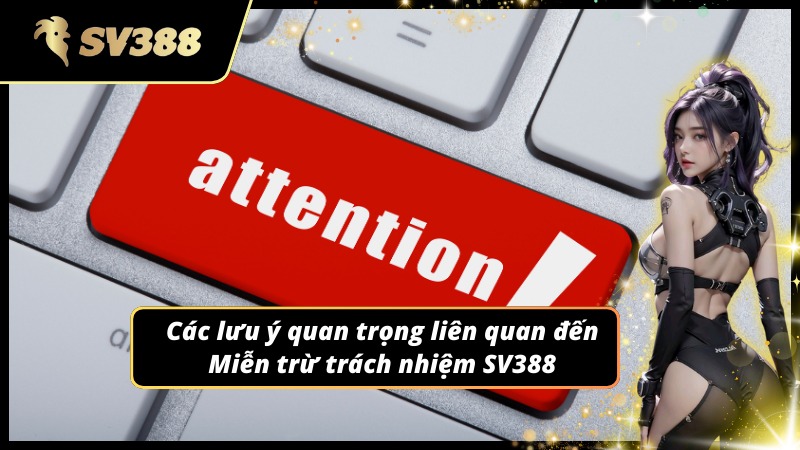 Lưu ý khi gặp quy định Miễn trừ trách nhiệm SV388